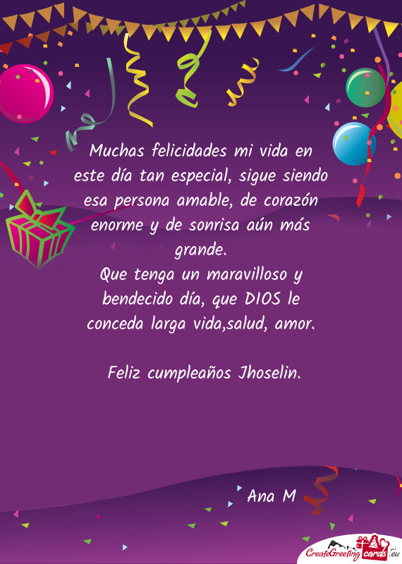 Muchas felicidades mi vida en este día tan especial, sigue siendo esa persona amable, de corazón e