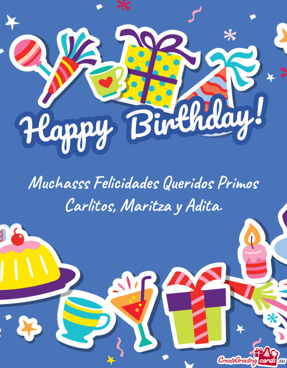 Muchasss Felicidades Queridos Primos Carlitos, Maritza y Adita