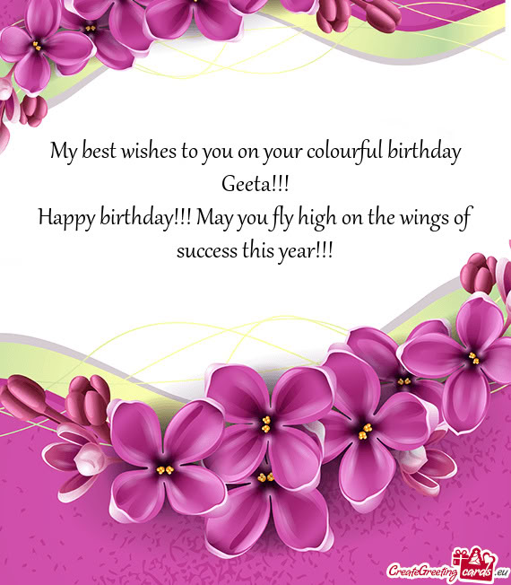 My best wishes to you on your colourful birthday Geeta