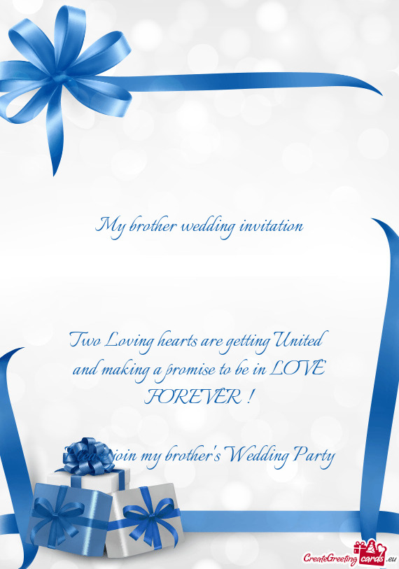 My brother wedding invitation
 
 
 
 Two Loving hearts are getting United and making a promise to b