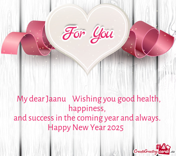 💞My dear Jaanu💓💓💓 Wishing you good health, happiness