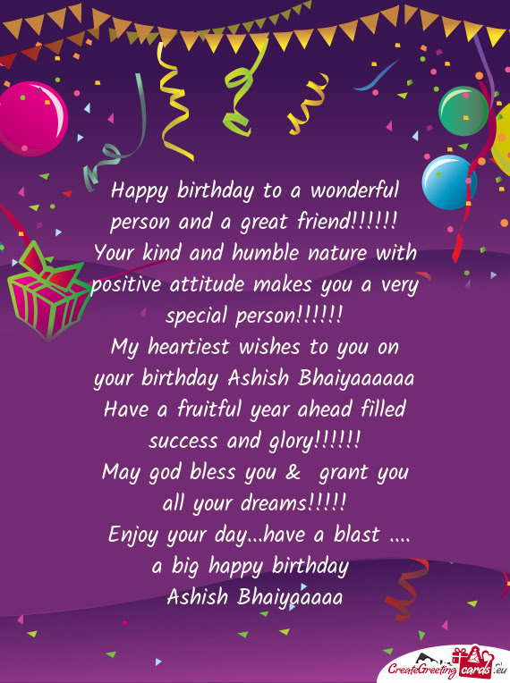 My heartiest wishes to you on your birthday Ashish Bhaiyaaaaaa