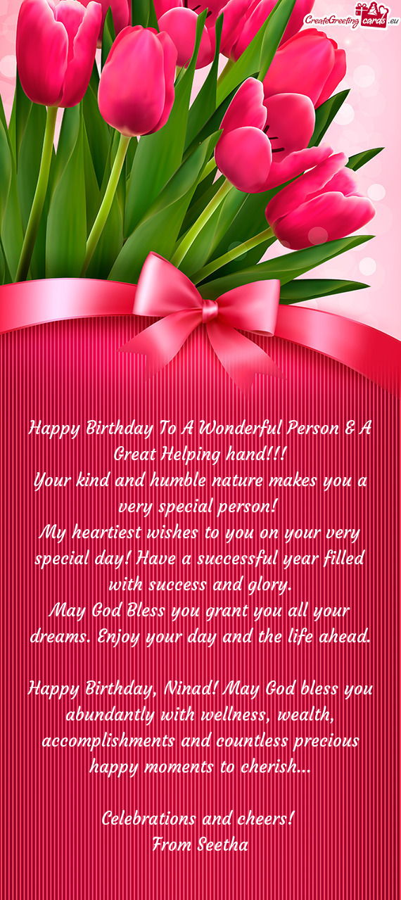 My heartiest wishes to you on your very special day! Have a successful year filled with success and