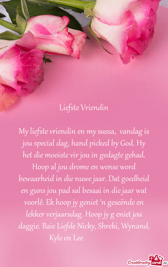 My liefste vriendin en my sussa, vandag is jou special dag, hand picked by God. Hy het die mooiste