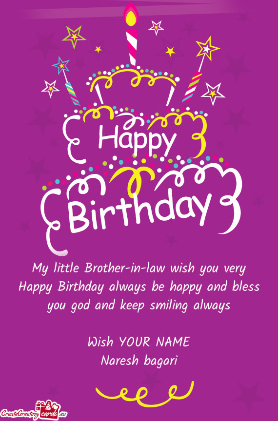 My little Brother-in-law wish you very Happy Birthday always be happy and bless you god and keep smi