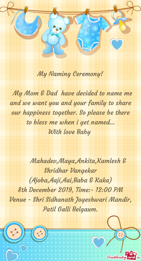 My Naming Ceremony!
 
 My Mom & Dad have decided to name me and we want you and your family to sh