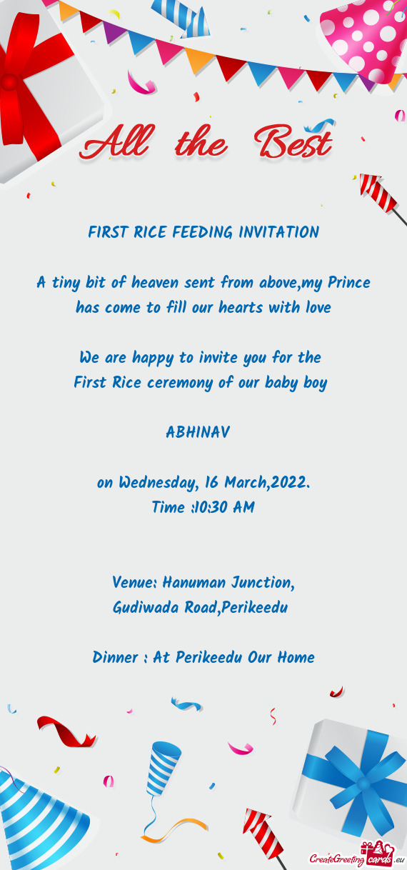 My Prince has come to fill our hearts with love
 
 We are happy to invite you for the 
 First Rice c