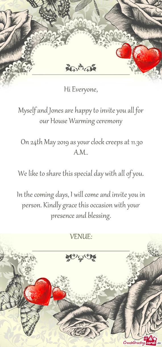 Myself and Jones are happy to invite you all for our House Warming ceremony