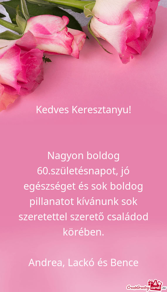 Nagyon boldog 60.születésnapot, jó egészséget és sok boldog pillanatot kívánunk sok szeretet