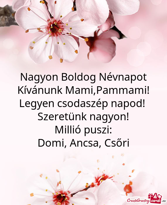 Nagyon Boldog Névnapot Kívánunk Mami,Pammami