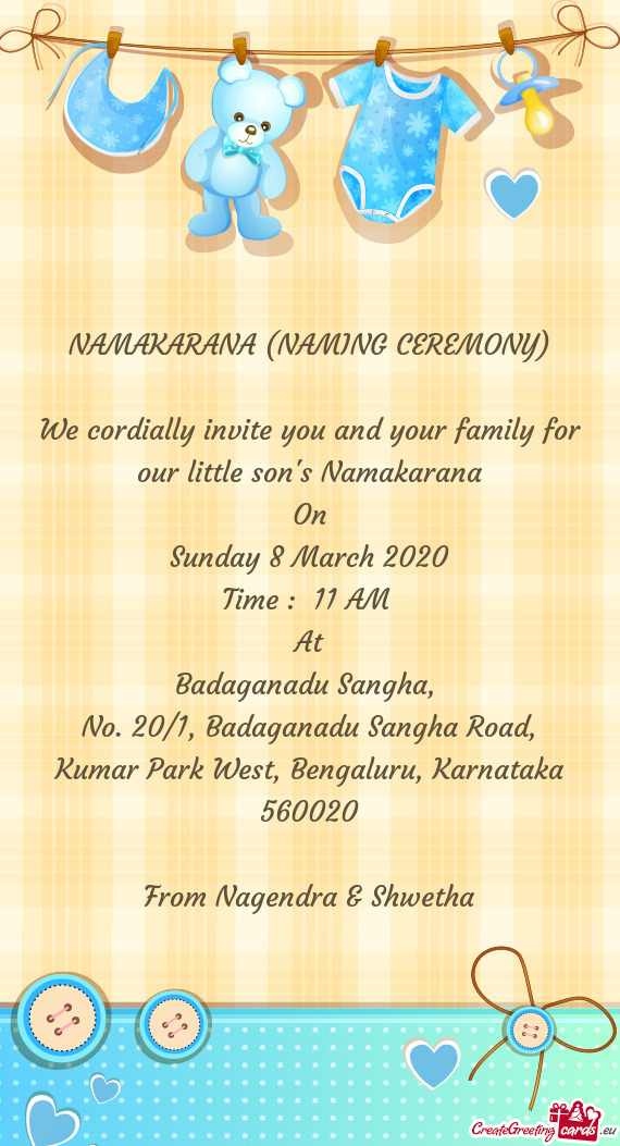 NAMAKARANA (NAMING CEREMONY)
 
 We cordially invite you and your family for our little son