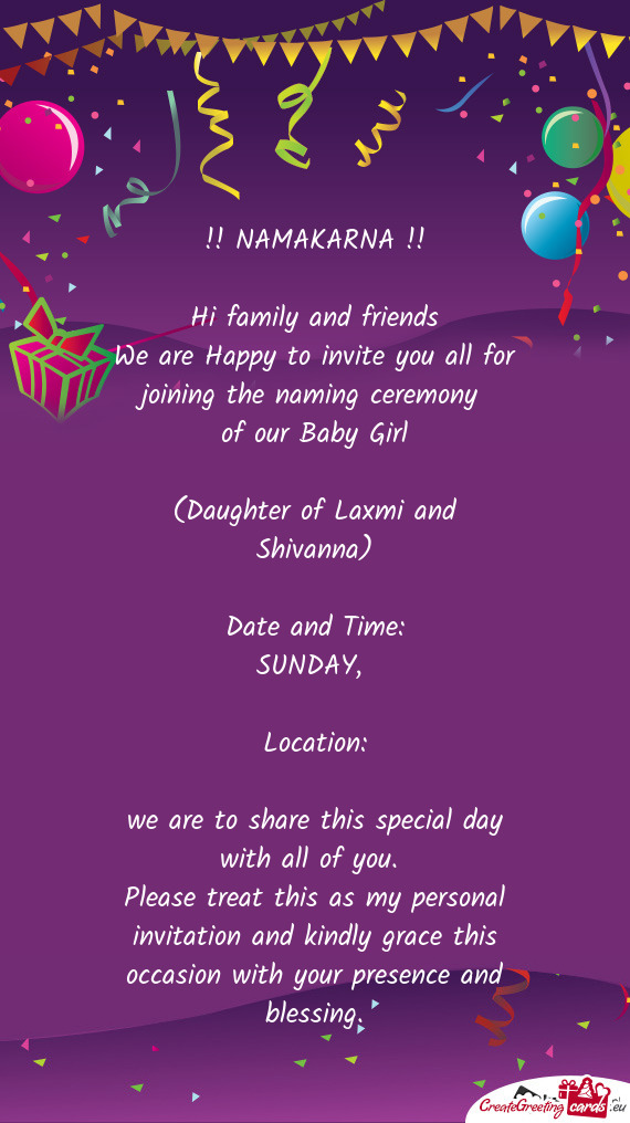 NAMAKARNA !!
 
 Hi family and friends
 We are Happy to invite you all for joining the naming cere