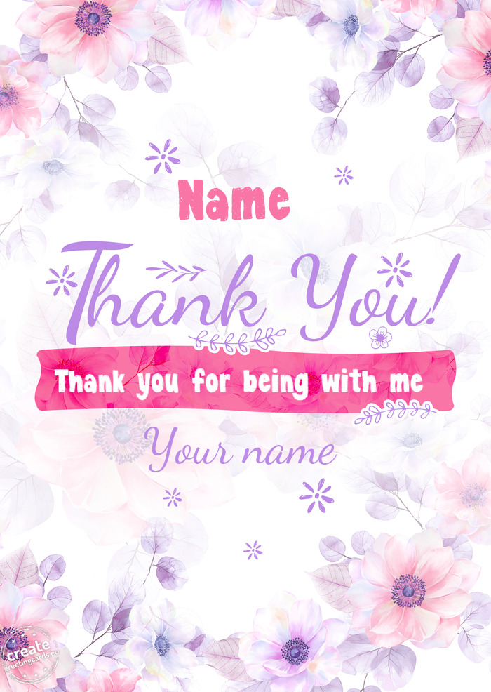 Name Thank you for being with me Your name