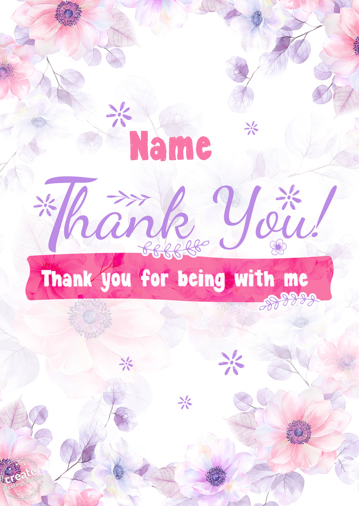 Name Thank you Thank you for being with me