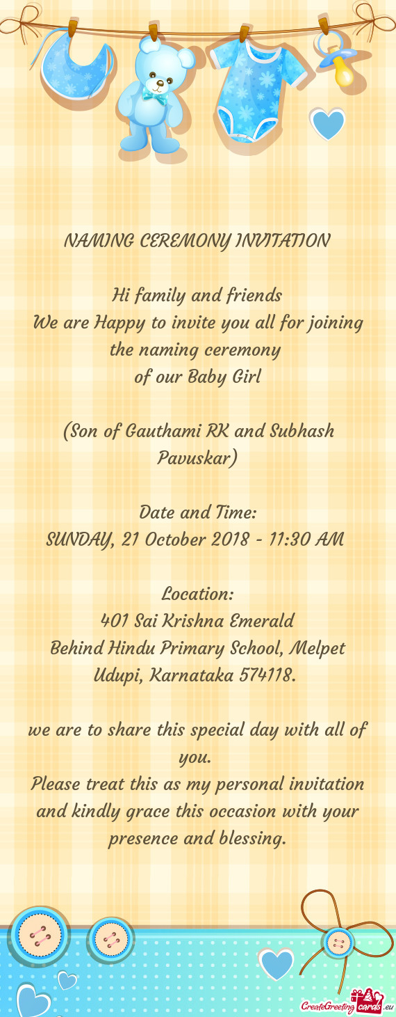 Naming ceremony 
 of our Baby Girl
 
 (Son of Gauthami RK and Subhash Pavuskar)
 
 Date and Time