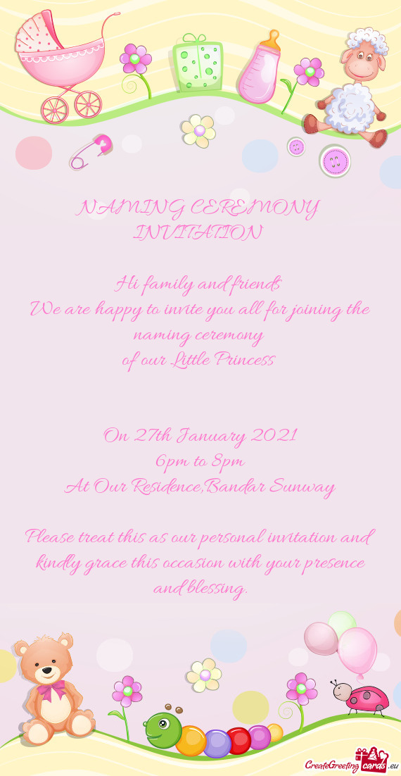 NAMING CEREMONY INVITATION     Hi family and friends   We