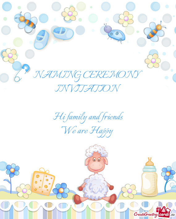 NAMING CEREMONY INVITATION    Hi family and friends  We