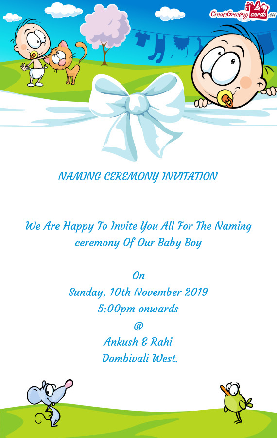 NAMING CEREMONY INVITATION
 
 
 We Are Happy To Invite You All For The Naming ceremony Of Our Baby B