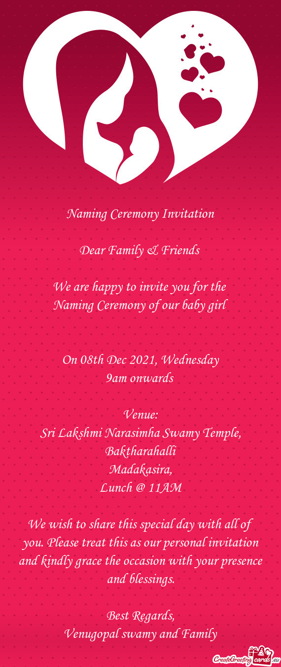 Naming Ceremony Invitation
 
 Dear Family & Friends 
 
 We are happy to invite you for the 
 Naming