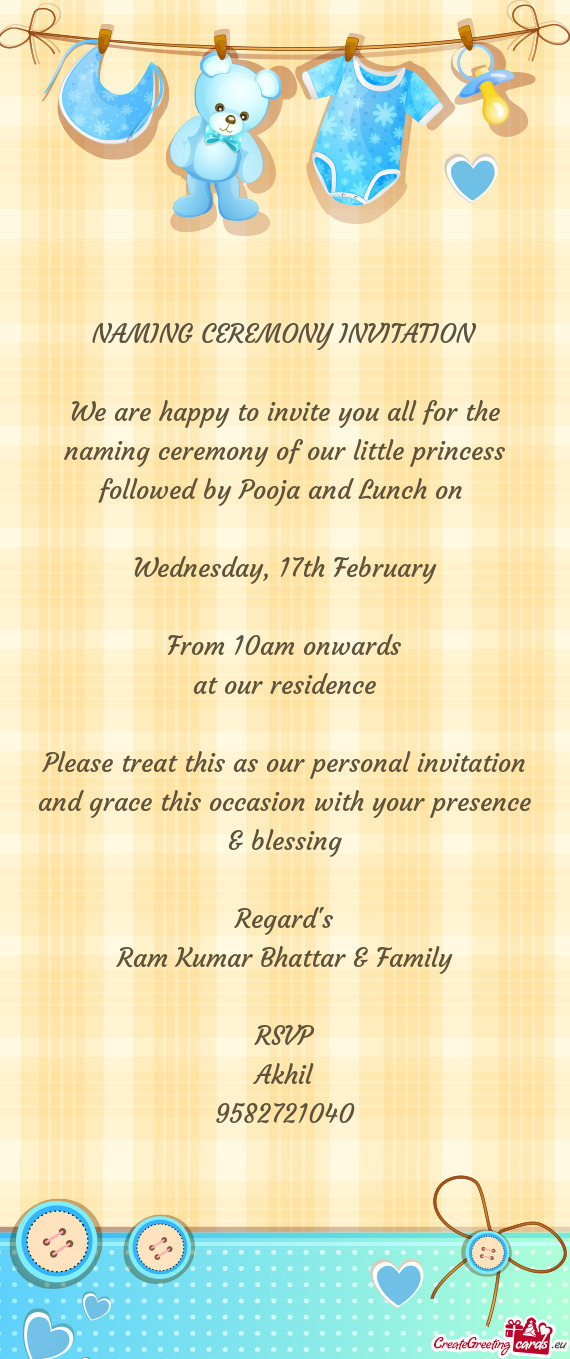 NAMING CEREMONY INVITATION
 
 We are happy to invite you all for the naming ceremony of our little p