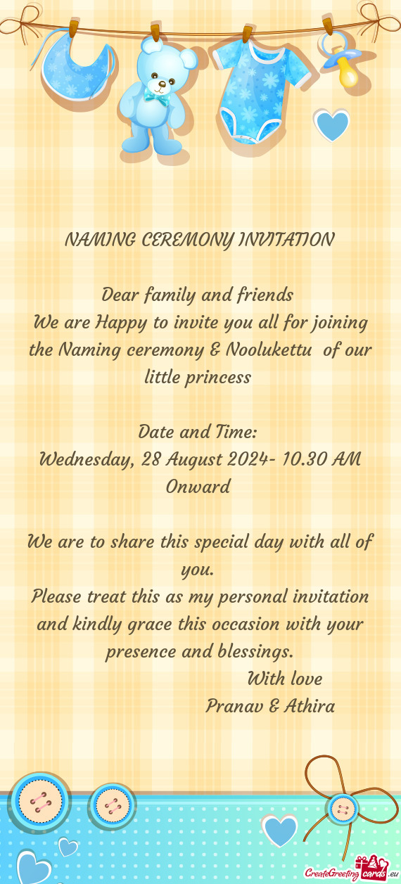 NAMING CEREMONY INVITATION Dear family and friends We are Happy to invite you all for joining t