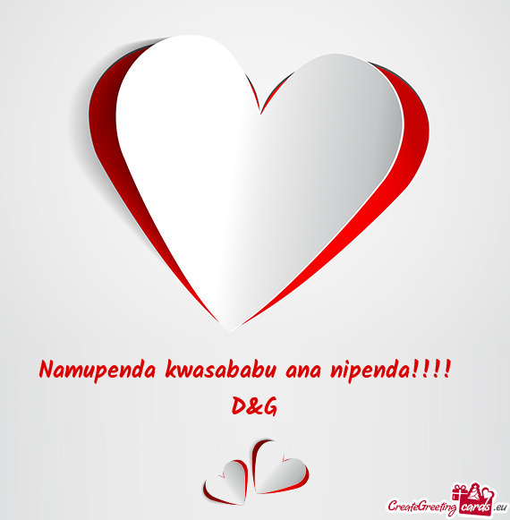 Namupenda kwasababu ana nipenda!!!! D&G