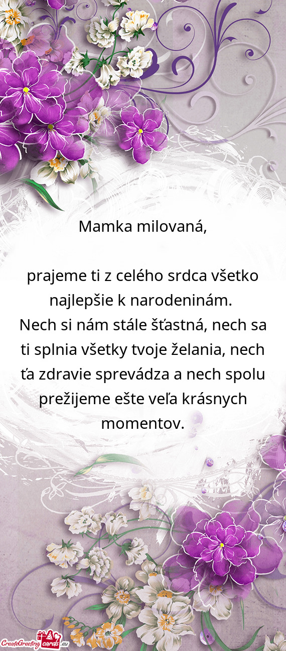 Nech si nám stále šťastná, nech sa ti splnia všetky tvoje želania, nech ťa zdravie sprevádz