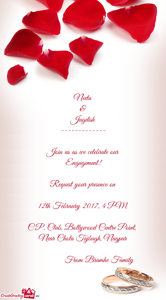 Neeta
 &
 Jagdish
 -------------
 
 Join us as we celebrate our
 Engagement!
 
 Request your presen