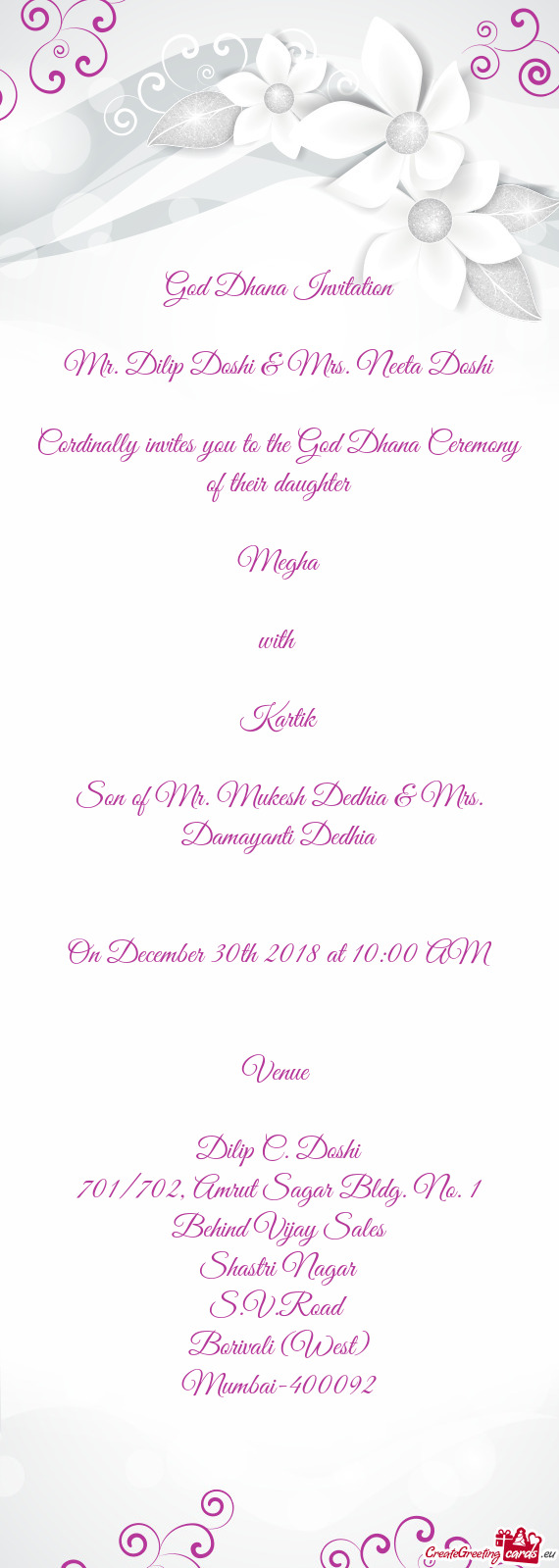 Neeta Doshi
 
 Cordinally invites you to the God Dhana Ceremony of their daughter
 
 Megha
 
 with