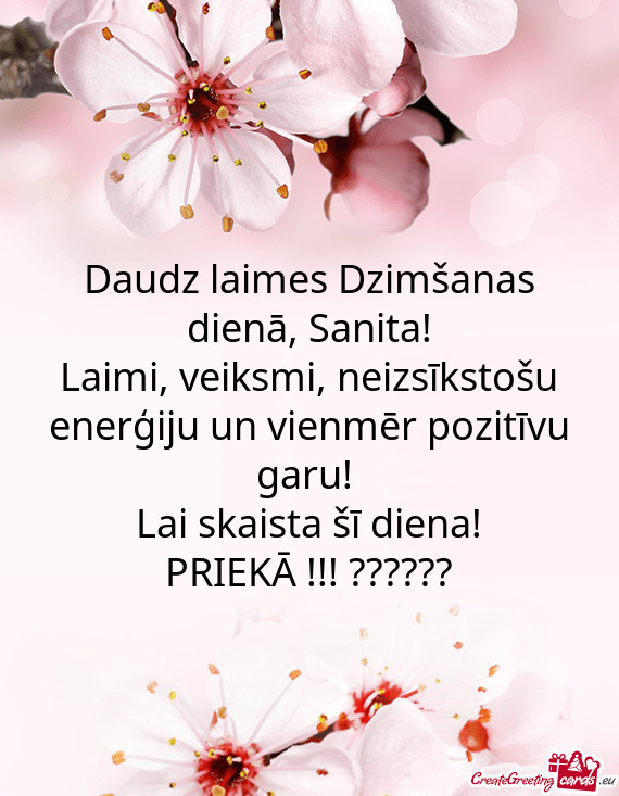 Neizsīkstošu enerģiju un vienmēr pozitīvu garu! 
 Lai skaista šī diena!
 PRIEKĀ