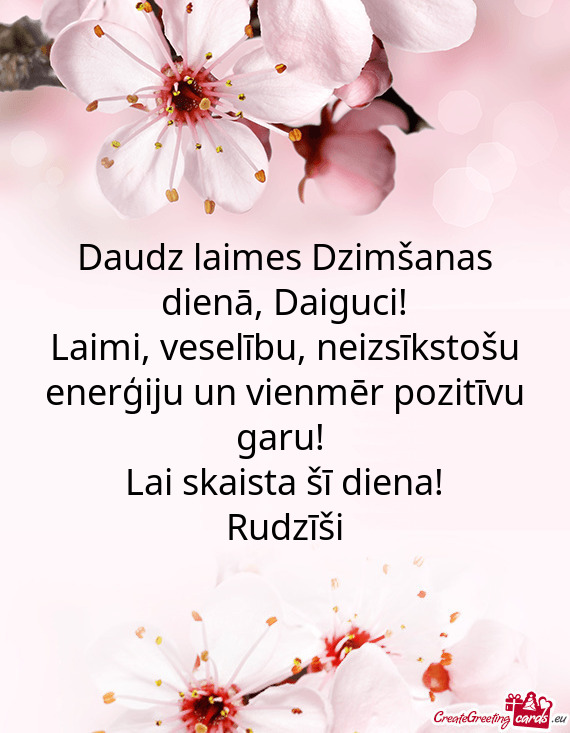 Neizsīkstošu enerģiju un vienmēr pozitīvu garu! 
 Lai skaista šī diena!
 Rudzīši