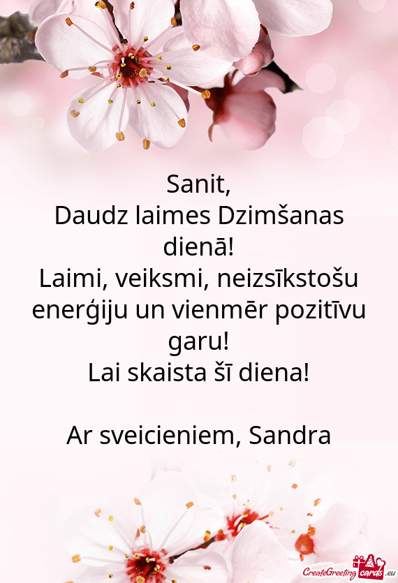 Neizsīkstošu enerģiju un vienmēr pozitīvu garu!
 Lai skaista šī diena!
 
 Ar sveicieniem