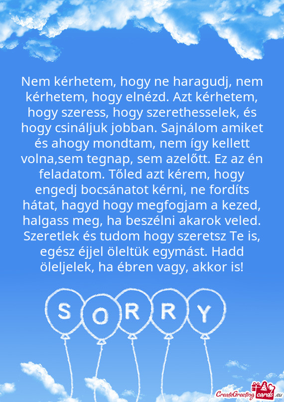 Nem kérhetem, hogy ne haragudj, nem kérhetem, hogy elnézd. Azt kérhetem, hogy szeress, hogy szer