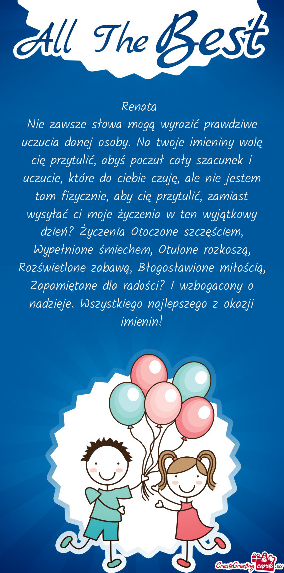 Nie zawsze słowa mogą wyrazić prawdziwe uczucia danej osoby. Na twoje imieniny wolę cię przytul