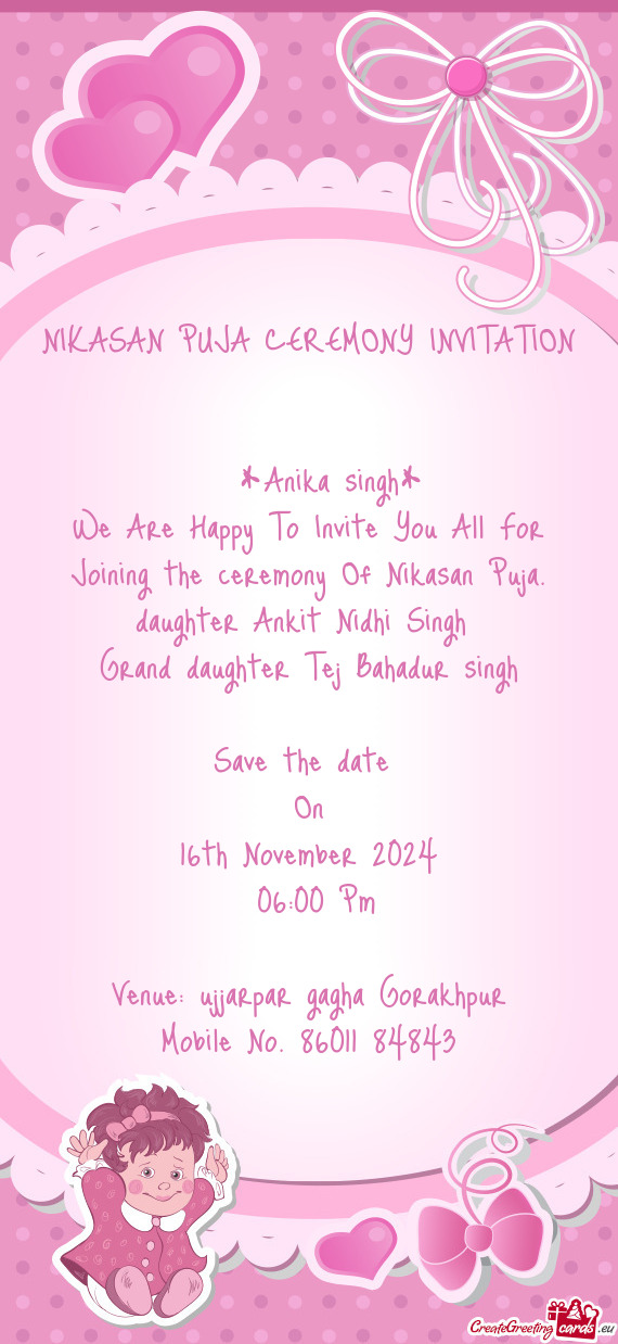 NIKASAN PUJA CEREMONY INVITATION  *Anika singh* We Are Happy To Invite You All For Joining the