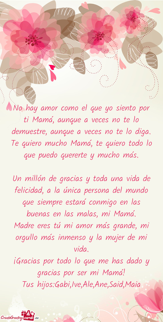 No hay amor como el que yo siento por ti Mamá, aunque a veces no te lo demuestre, aunque a veces no