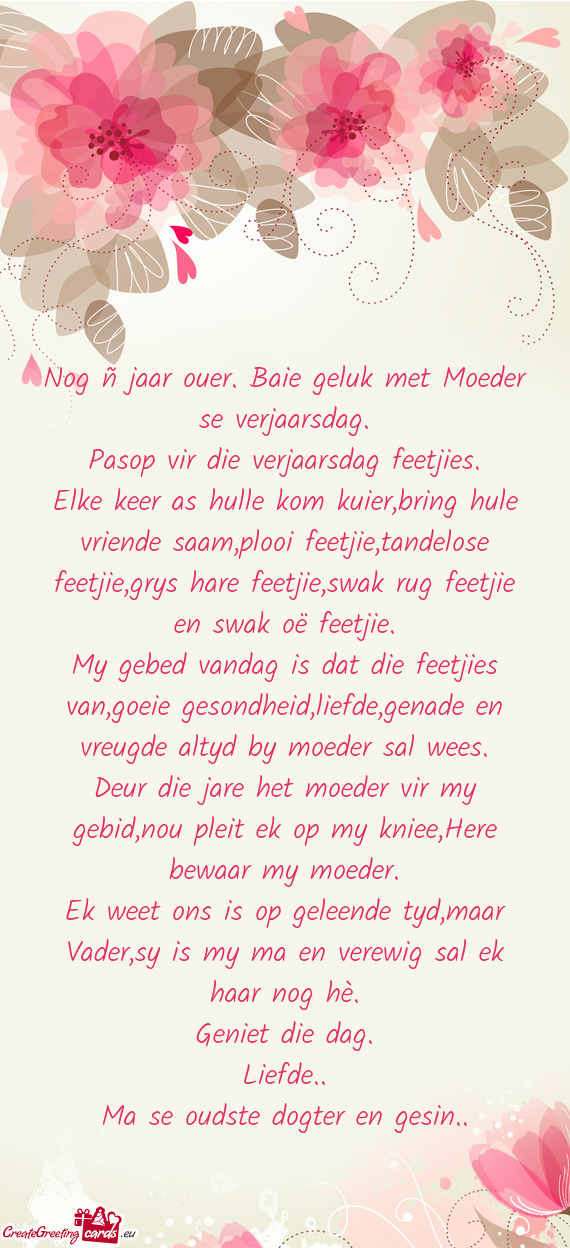 Nog ñ jaar ouer. Baie geluk met Moeder se verjaarsdag