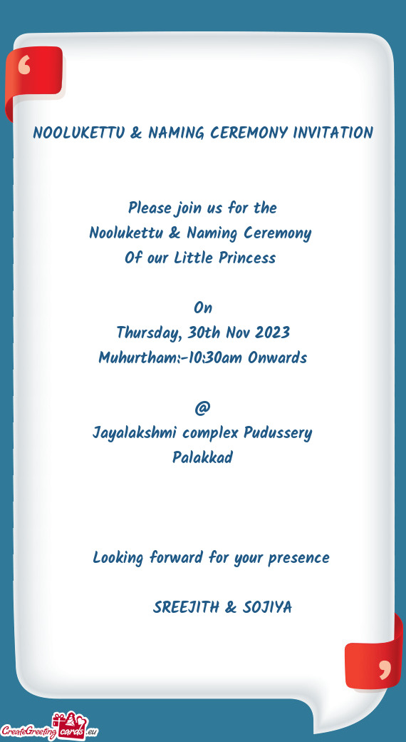 NOOLUKETTU & NAMING CEREMONY INVITATION  Please join us for the Noolukettu & Naming Ceremony