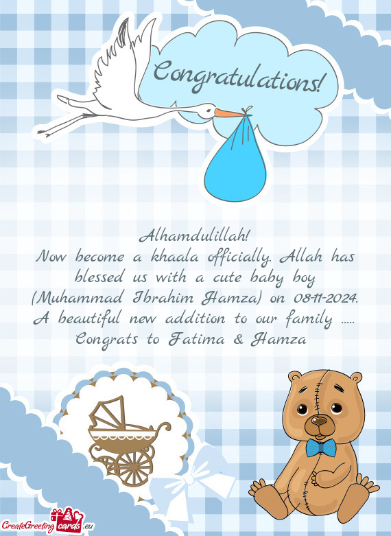 Now become a khaala officially. Allah has blessed us with a cute baby boy (Muhammad Ibrahim Hamza) o