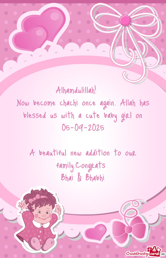Now become chachi once again. Allah has blessed us with a cute baby girl on 05-09-2025