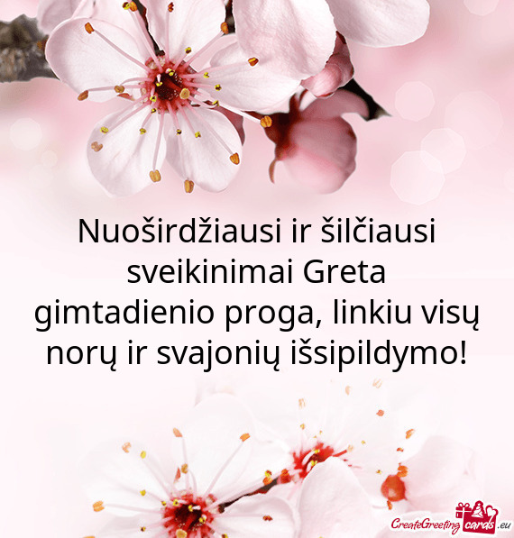 Nuoširdžiausi ir šilčiausi sveikinimai Greta gimtadienio proga, linkiu visų norų ir svajonių