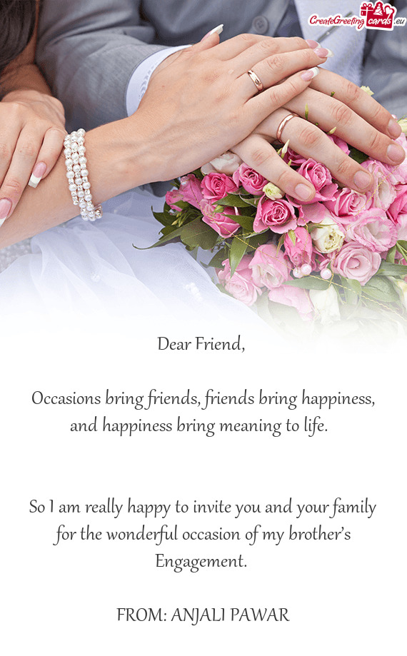 Occasions bring friends, friends bring happiness, and happiness bring meaning to life