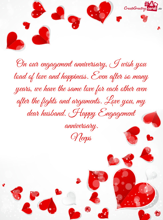 On our engagement anniversary, I wish you load of love and