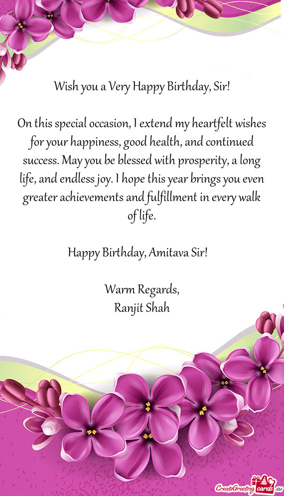 On this special occasion, I extend my heartfelt wishes for your happiness, good health, and continue