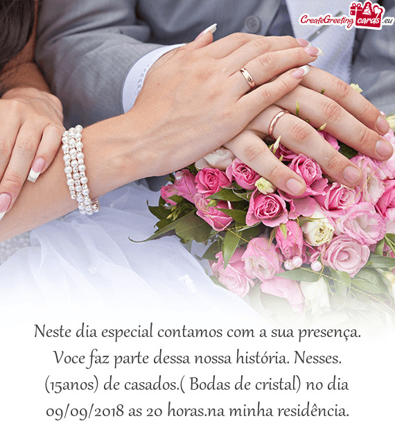 Os) de casados.( Bodas de cristal) no dia 09/09/2018 as 20 horas.na minha residência