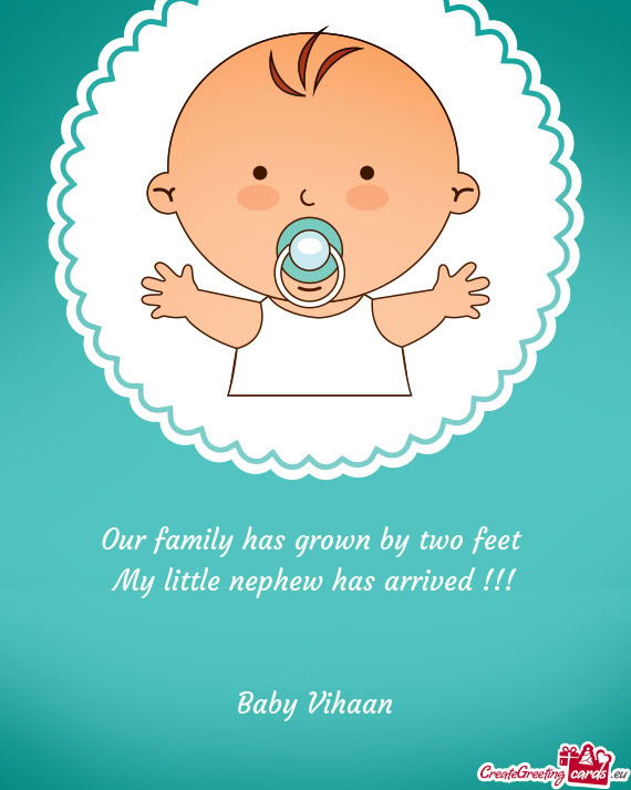 Our family has grown by two feet  My little nephew has arrived !!!   Baby Vihaan