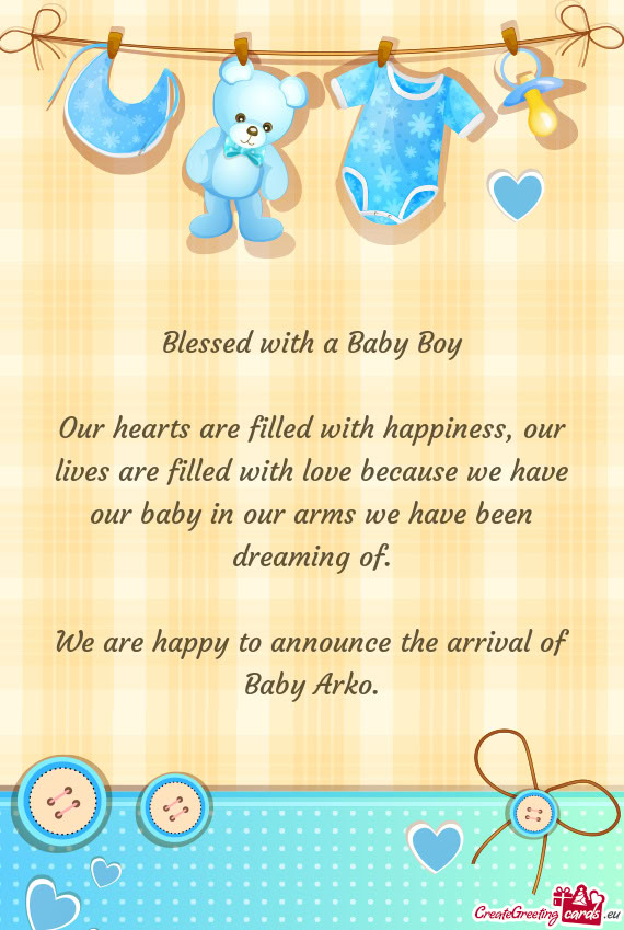 Our hearts are filled with happiness, our lives are filled with love because we have our baby in our