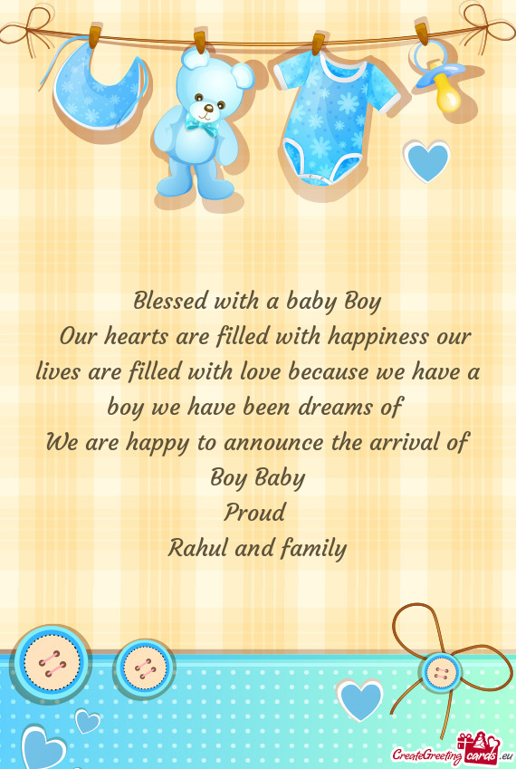 Our hearts are filled with happiness our lives are filled with love because we have a boy we have