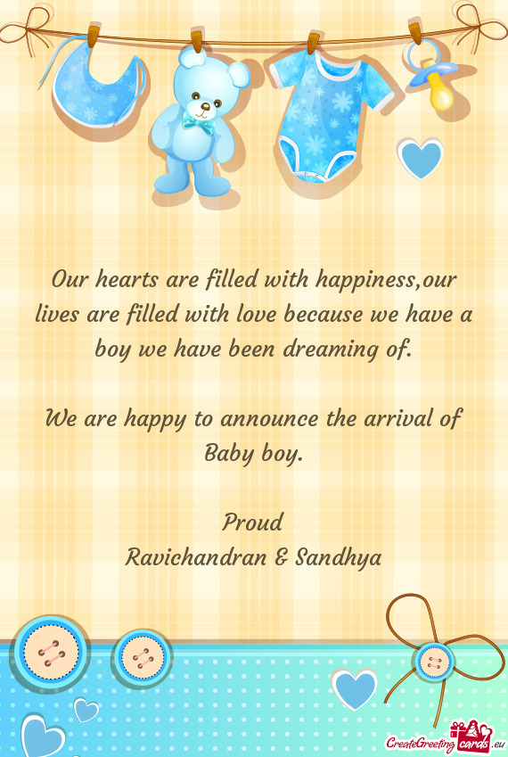 Our hearts are filled with happiness,our lives are filled with love because we have a boy we have be