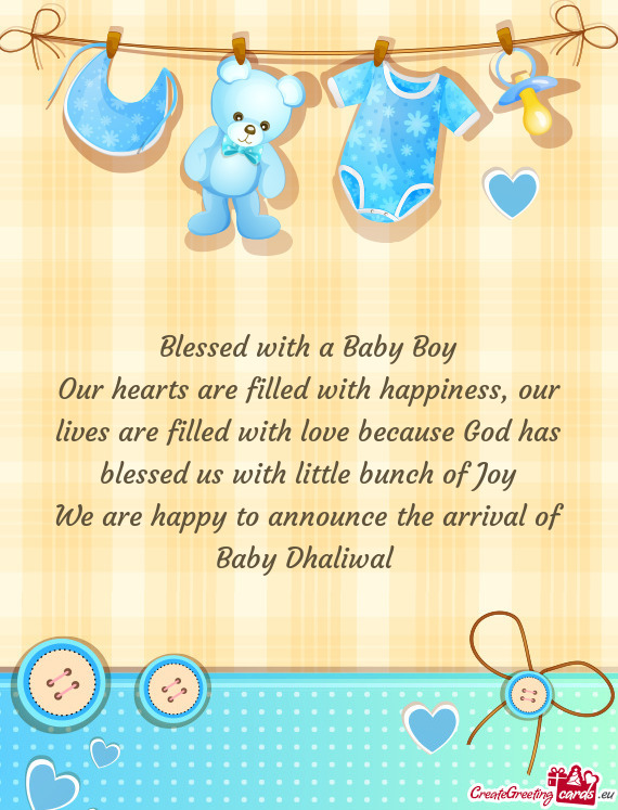 Our lives are filled with love because God has blessed us with little bunch of Joy
 We are happy to